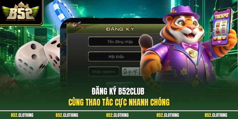 Đăng ký B52CLUB cùng thao tác cực nhanh chóng