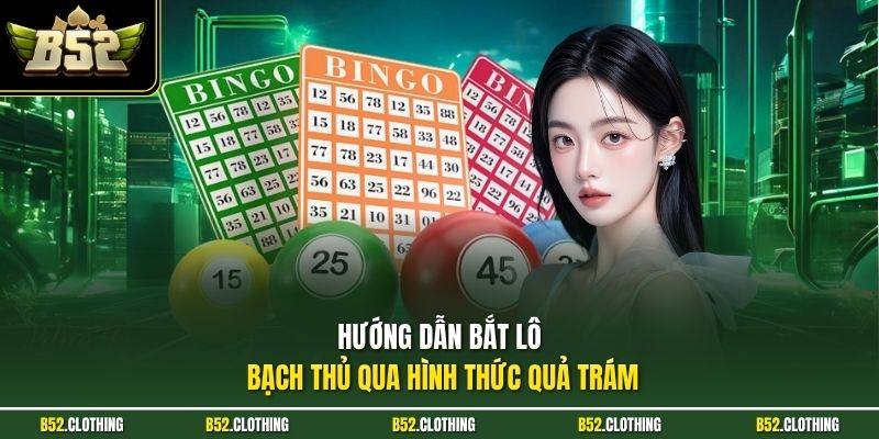 Hướng dẫn bắt lô bạch thủ qua hình thức quả trám