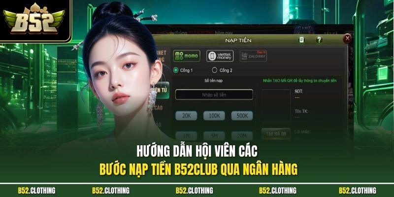 Hướng dẫn hội viên các bước nạp tiền B52CLUB qua ngân hàng