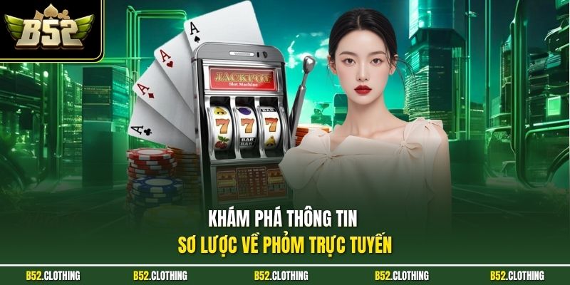 Khám phá thông tin sơ lược về phỏm trực tuyến