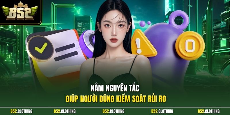 Nắm nguyên tắc giúp người dùng kiểm soát rủi ro